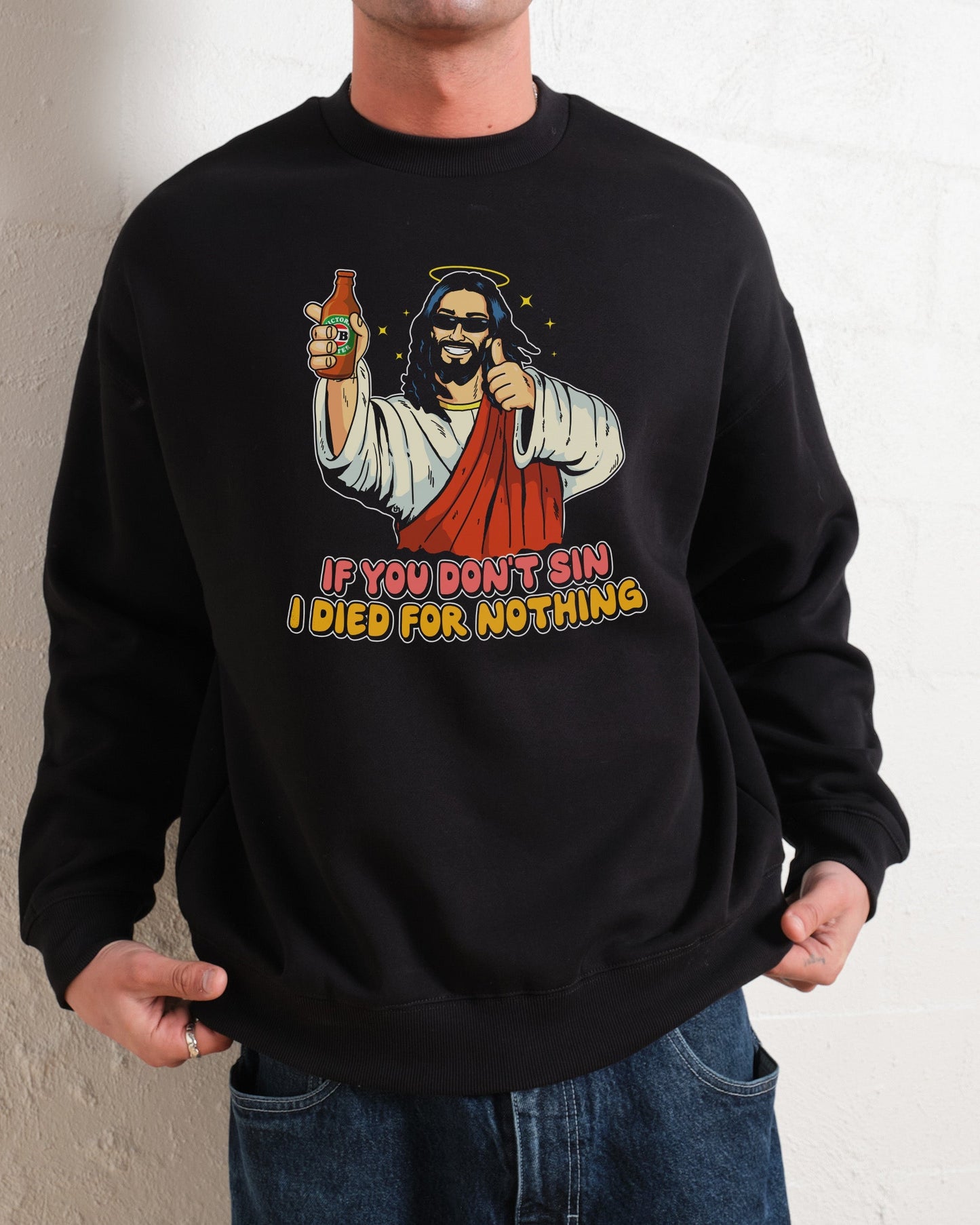 If You Don't Sin I Died for Nothing Sweatshirt Unisex T-shirt, Sweatshirt, Hoodie, Long Sleeve Tee - T-Shirt, Sweatshirt, Hoodie