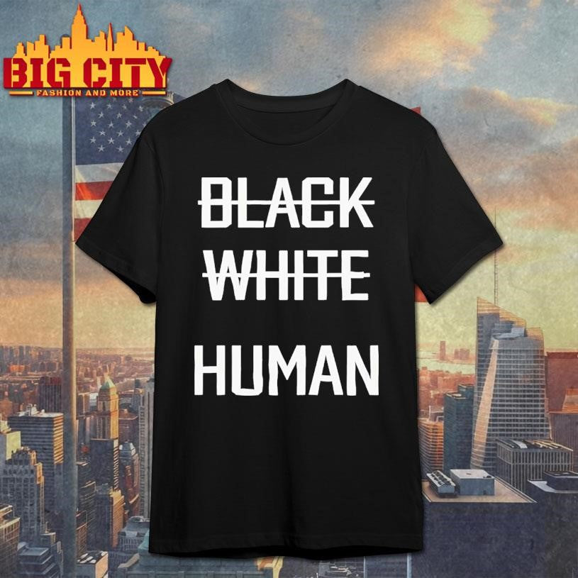 Black White Human Shirt Unisex T-shirt, Sweatshirt, Hoodie, Long Sleeve Tee - T-Shirt, Sweatshirt, Hoodie