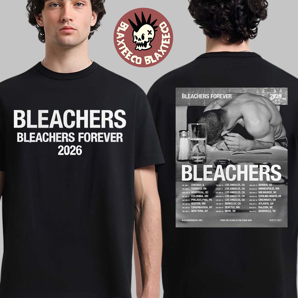 Bleachers North America 2026 Tour Bleachers Forever Schedule Dates Two Sided T-Shirt Unisex T-shirt, Sweatshirt, Hoodie, Long Sleeve Tee - T-Shirt, Sweatshirt, Hoodie