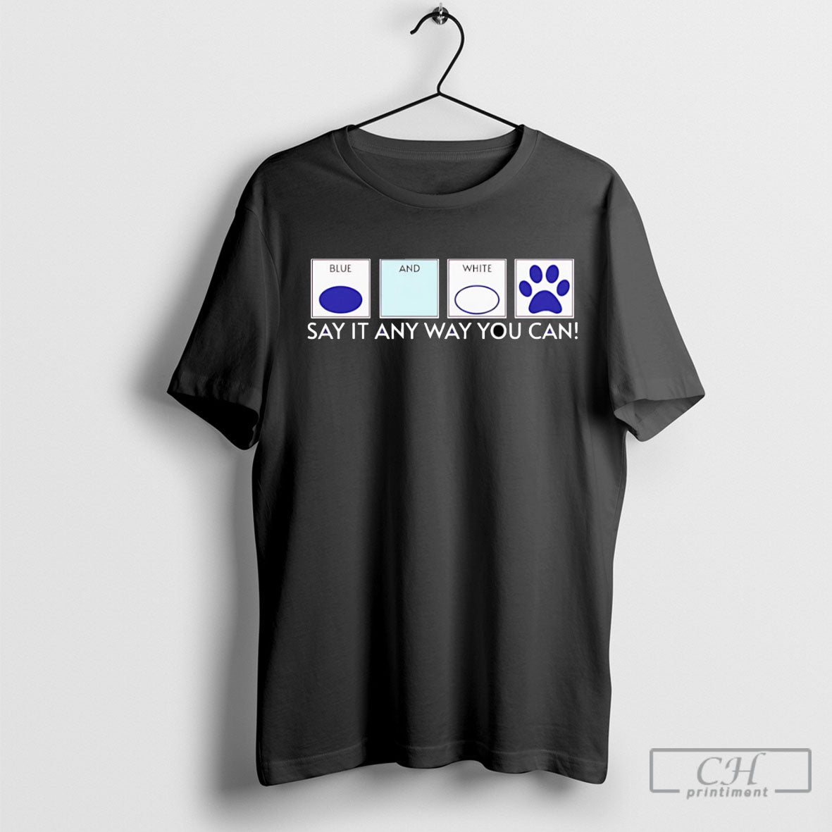 Blue And White Say It Any Way You Can Unisex T-shirt, Sweatshirt, Hoodie, Long Sleeve Tee - T-Shirt, Sweatshirt, Hoodie