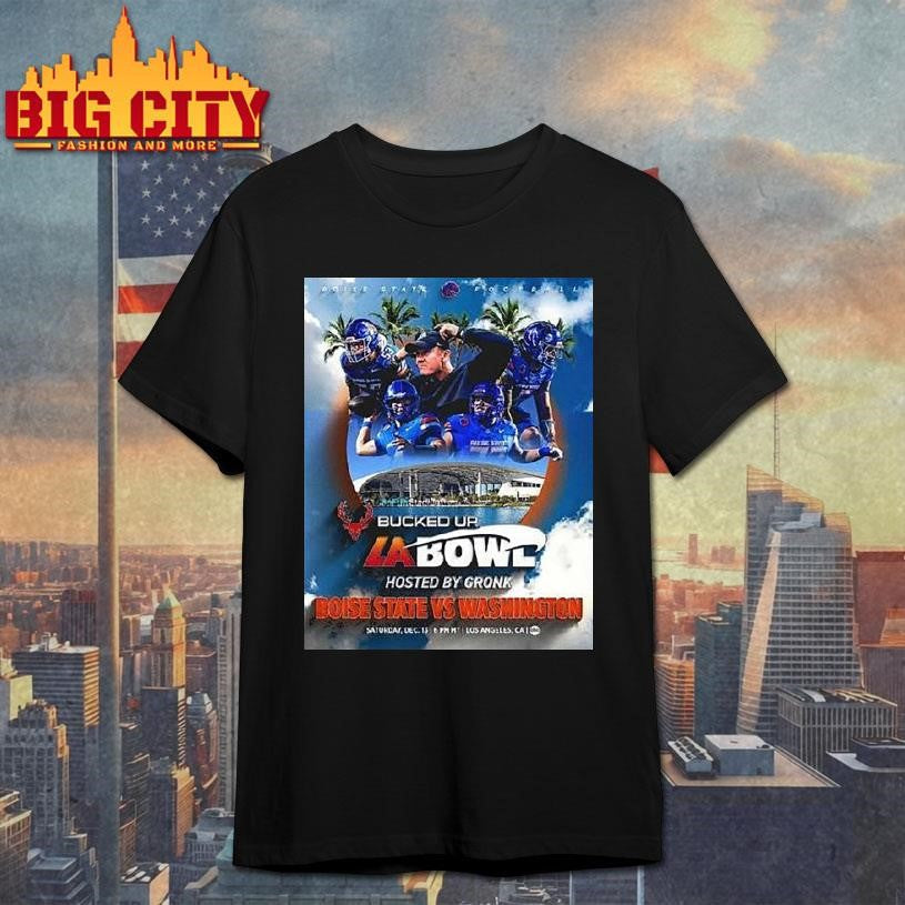 Boise State Broncos Vs Washington Huskies 2025 Bucked Up La Bowl Hosted By Gronk On December 13 2025 Shirt - T-Shirt, Sweatshirt, Hoodie