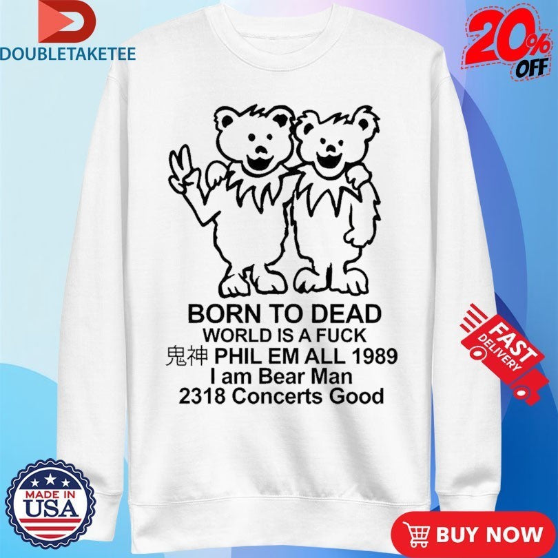 Born To Dead World Is A Fuck Phil Em All 1989 I Am - Adult & Kids T-Shirts, Sweatshirts & Hoodies apparel design preview 3