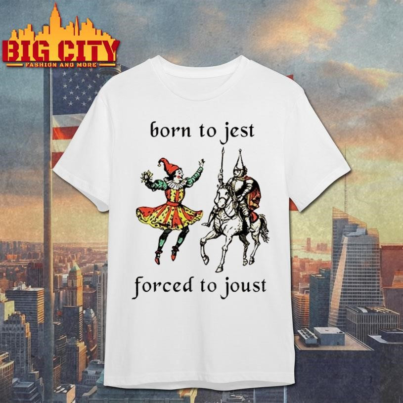 Born To Jest Forced To Joust Graphic Meme Knight Shirt Unisex T-shirt, Sweatshirt, Hoodie, Long Sleeve Tee - T-Shirt, Sweatshirt, Hoodie