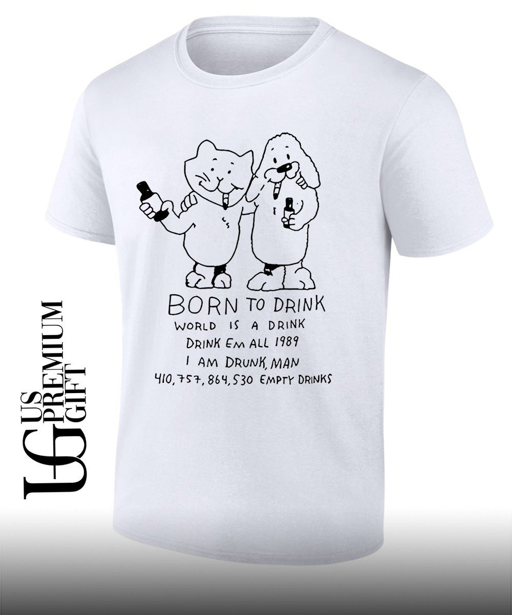 Born to drink world is a drink shirt Unisex T-shirt, Sweatshirt, Hoodie, Long Sleeve Tee - T-Shirt, Sweatshirt, Hoodie