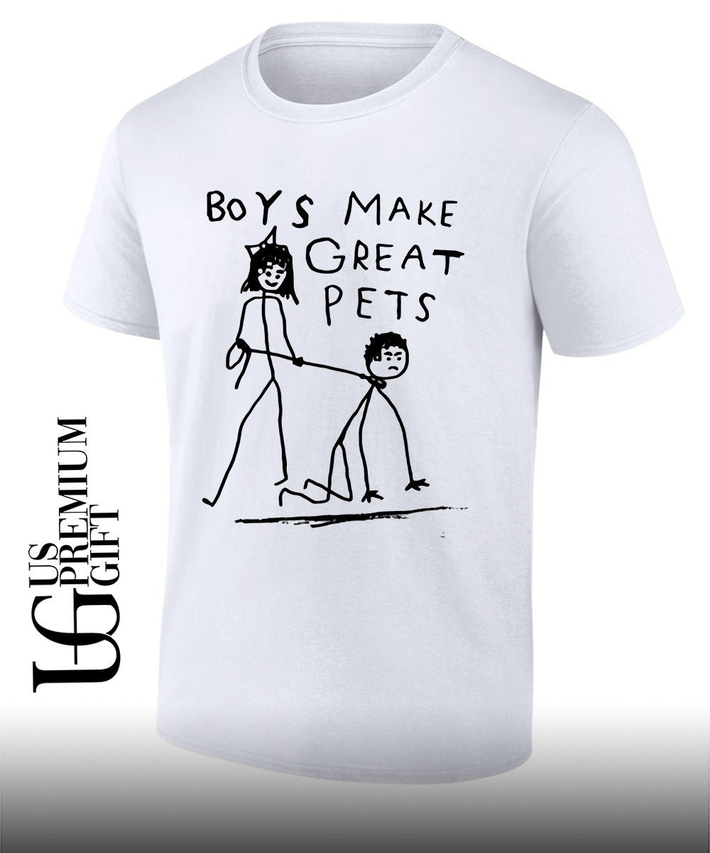 Boys Make Great Pets meme shirt Unisex T-shirt, Sweatshirt, Hoodie, Long Sleeve Tee - T-Shirt, Sweatshirt, Hoodie