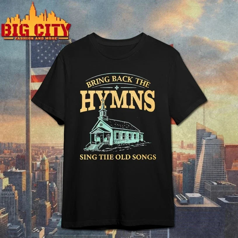 Bring Back The Hymns Sing The Old Songs shirt Unisex T-shirt, Sweatshirt, Hoodie, Long Sleeve Tee - T-Shirt, Sweatshirt, Hoodie