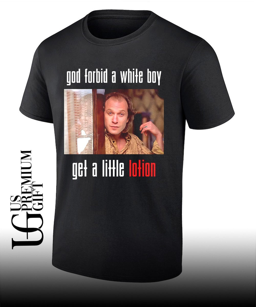 Buffalo Bill god forbid a white boy get a little lotion shirt Unisex T-shirt, Sweatshirt, Hoodie, Long Sleeve Tee - T-Shirt, Sweatshirt, Hoodie