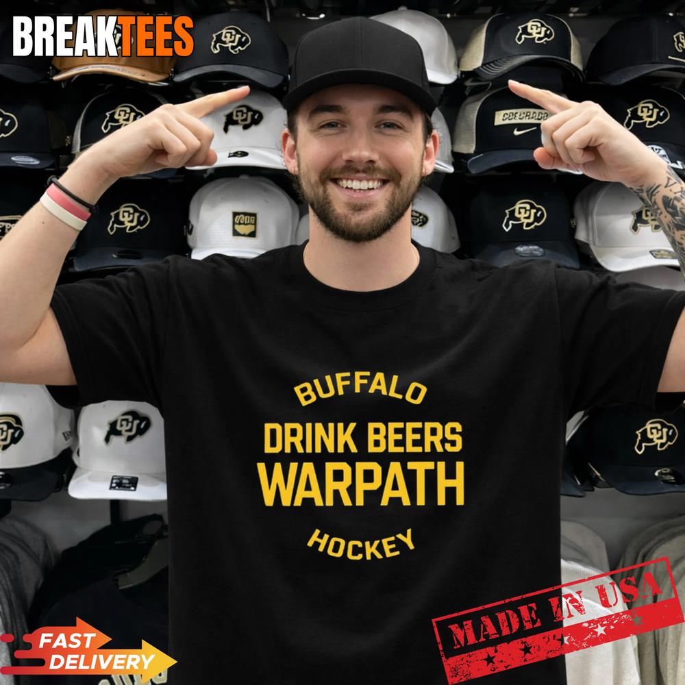 Buffalo Drink Beers Warpath Hockey Shirt Unisex T-shirt, Sweatshirt, Hoodie, Long Sleeve Tee - T-Shirt, Sweatshirt, Hoodie