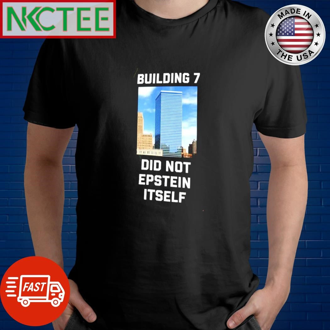 Building 7 did not epstein itself shirt Unisex T-shirt, Sweatshirt, Hoodie, Long Sleeve Tee - T-Shirt, Sweatshirt, Hoodie