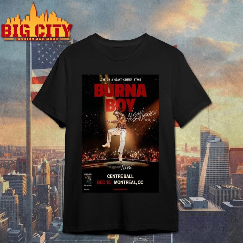 Burna Boy Montreal Quebec December 15 2025 Poster Shirt Unisex T-shirt, Sweatshirt, Hoodie, Long Sleeve Tee - T-Shirt, Sweatshirt, Hoodie