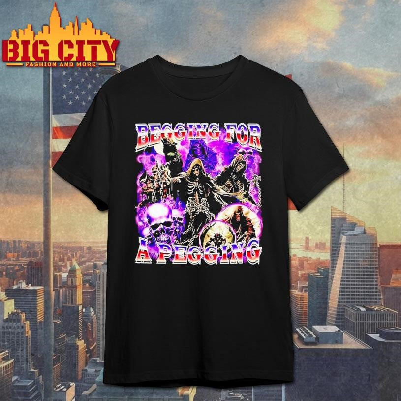 Buy Begging For A Pegging Skeletal Figures Graphic Shirt Unisex T-shirt, Sweatshirt, Hoodie, Long Sleeve Tee - T-Shirt, Sweatshirt, Hoodie