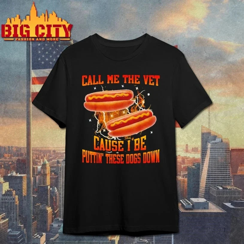 Call Me The Vet Cause I Be Puttin’ These Dogs Down shirt Unisex T-shirt, Sweatshirt, Hoodie, Long Sleeve Tee - T-Shirt, Sweatshirt, Hoodie