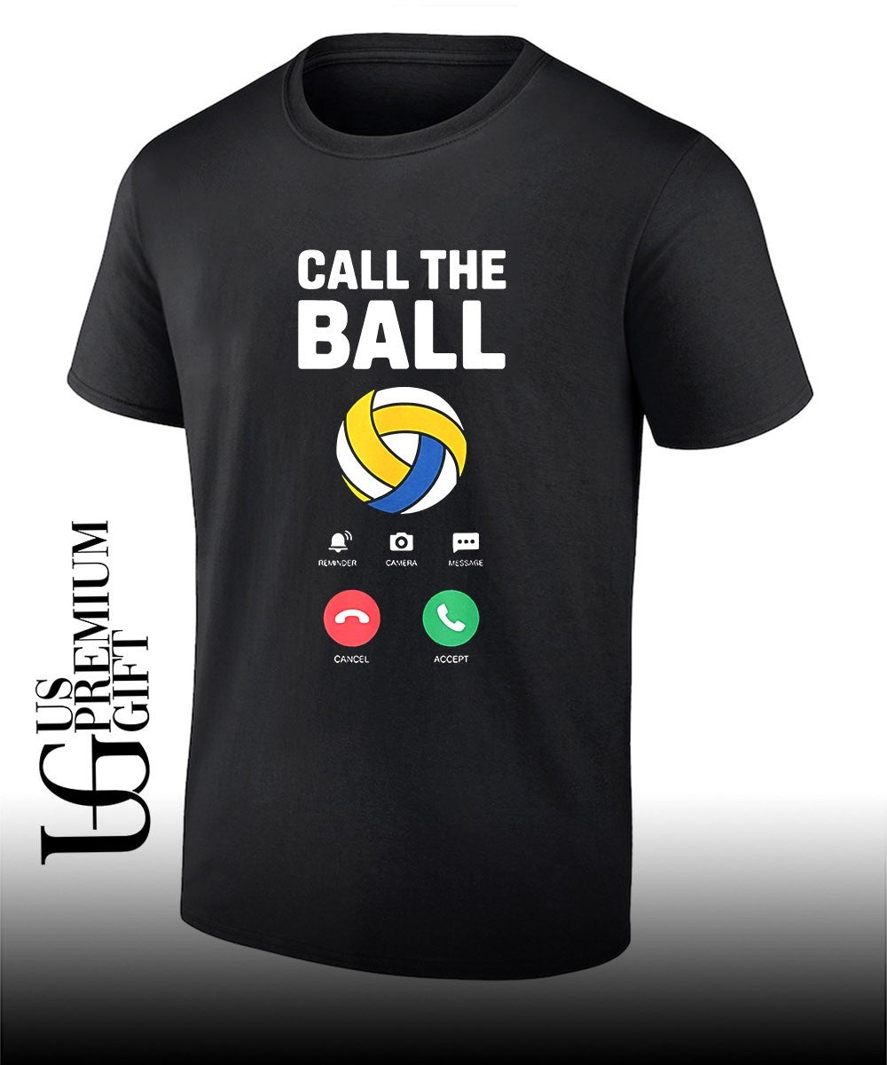 Call the ball Volleyball Team shirt Unisex T-shirt, Sweatshirt, Hoodie, Long Sleeve Tee - T-Shirt, Sweatshirt, Hoodie