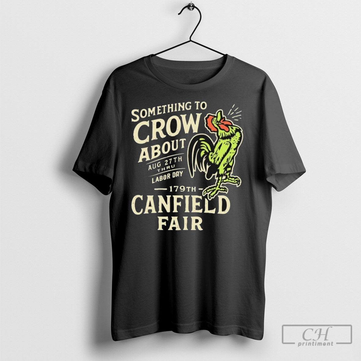 Canfield Fair Something To Crow About Aug 27th Labor Day 179 Shirt Tee Unisex T-shirt, Sweatshirt, Hoodie, Long Sleeve Tee - T-Shirt, Sweatshirt, Hoodie