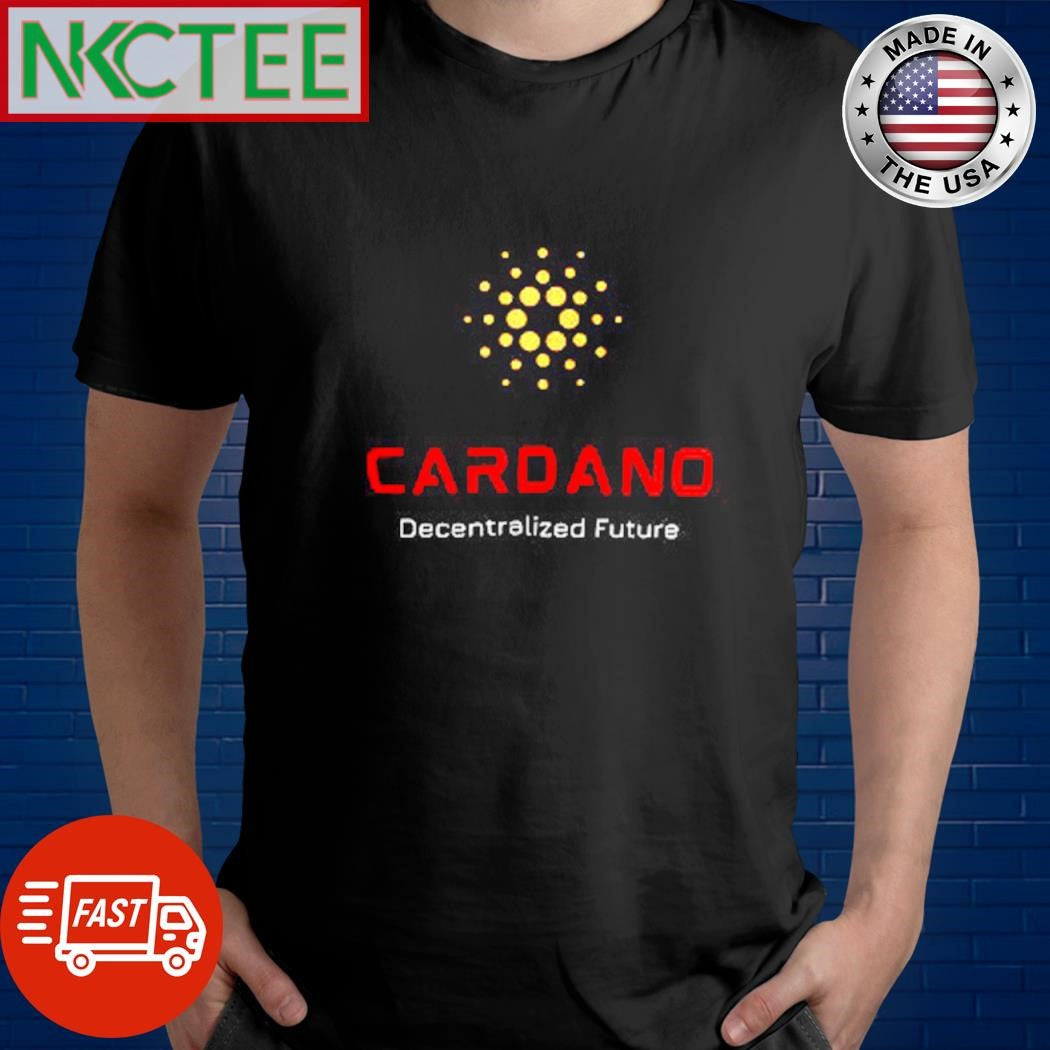Cardano Decentralized Future shirt Unisex T-shirt, Sweatshirt, Hoodie, Long Sleeve Tee - T-Shirt, Sweatshirt, Hoodie