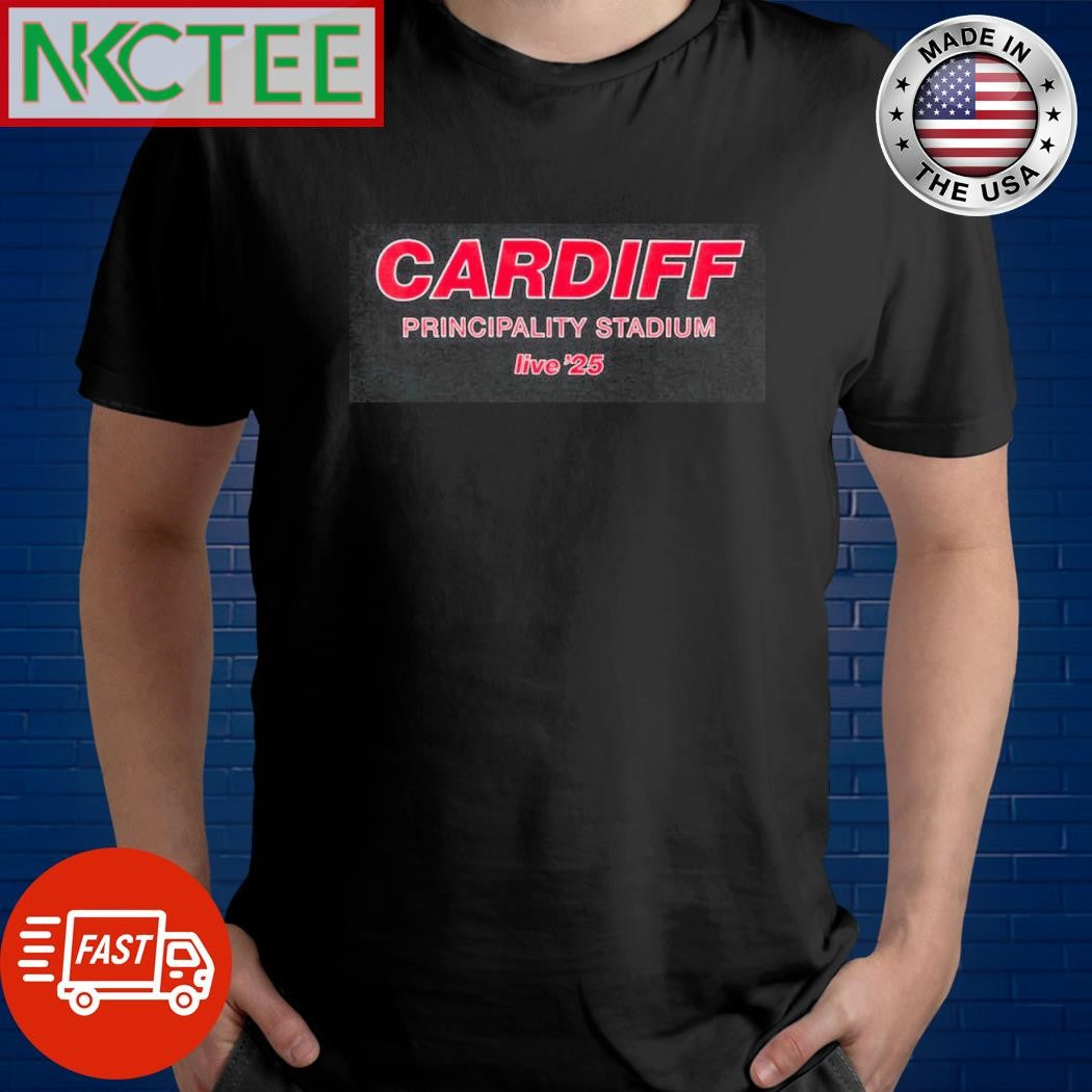Cardiff principality stadium live ’25 shirt Unisex T-shirt, Sweatshirt, Hoodie, Long Sleeve Tee - T-Shirt, Sweatshirt, Hoodie