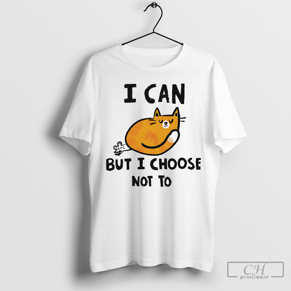 Cat I Can But I Choose Not To T Shirt Unisex T-shirt, Sweatshirt, Hoodie, Long Sleeve Tee - T-Shirt, Sweatshirt, Hoodie