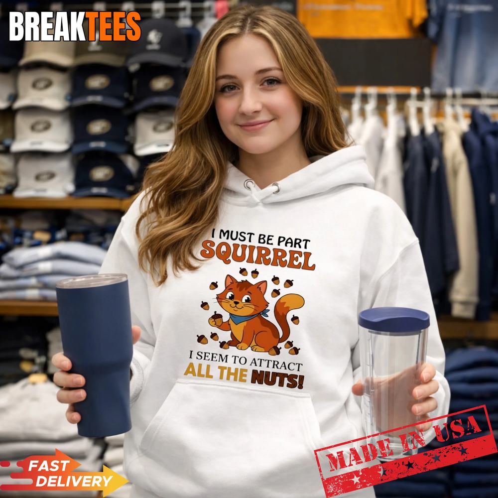 Cat I must be part squirrel seem to attract all the - Adult & Kids T-Shirts, Sweatshirts & Hoodies apparel design preview 2
