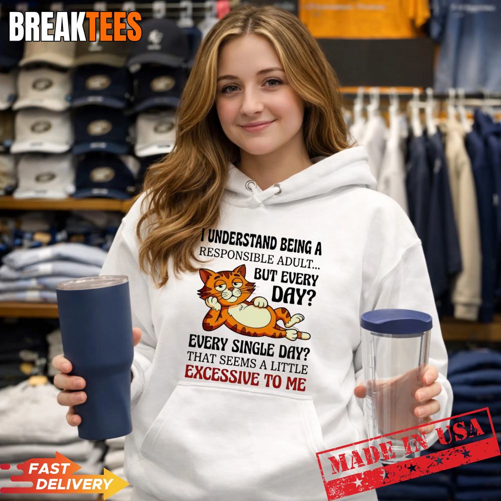 Cat I understand being a responsible adult but every - Adult & Kids T-Shirts, Sweatshirts & Hoodies apparel design preview 2