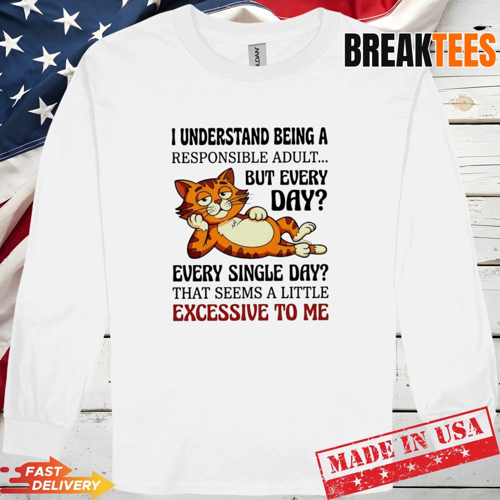 Cat I understand being a responsible adult but every - Adult & Kids T-Shirts, Sweatshirts & Hoodies apparel design preview 3