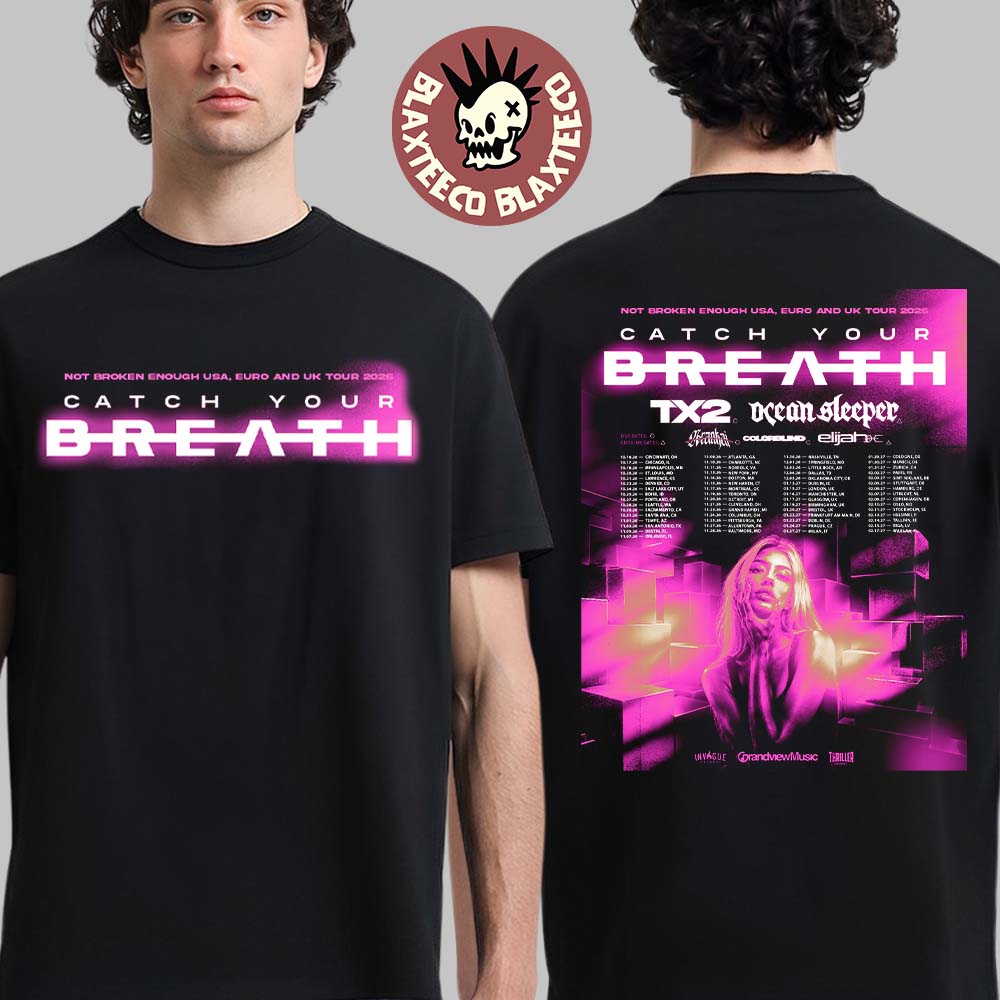 Catch Your Breath Not Broken Enough USA Euro And UK Tour 2026 Schedule Dates Two Sided T-Shirt - T-Shirt, Sweatshirt, Hoodie