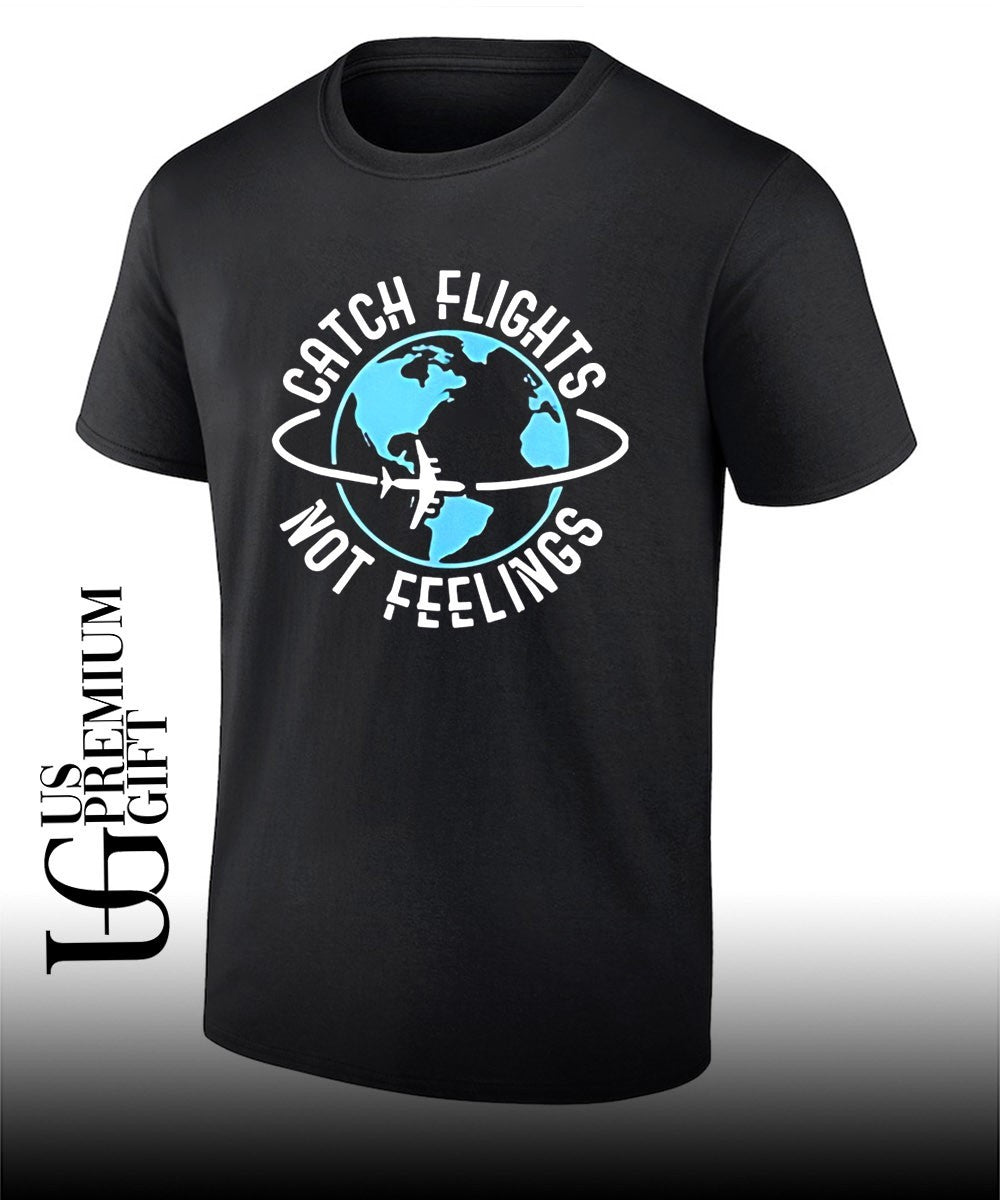 Catch flights not feelings T-shirt Unisex T-shirt, Sweatshirt, Hoodie, Long Sleeve Tee - T-Shirt, Sweatshirt, Hoodie