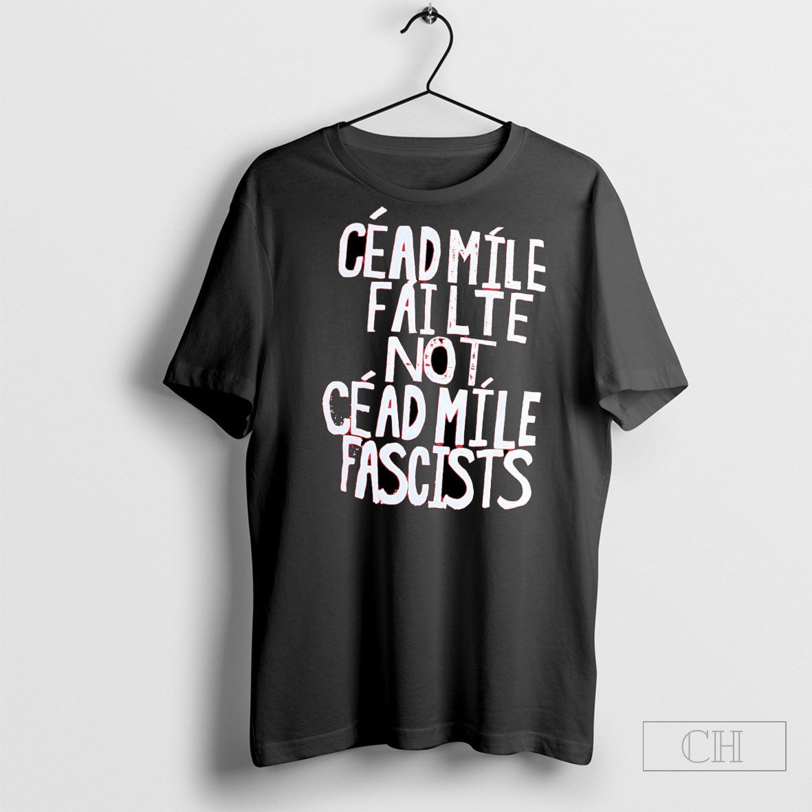 Cead Mile Failte Not Cead Mile Fascists Shirt Tee Unisex T-shirt, Sweatshirt, Hoodie, Long Sleeve Tee - T-Shirt, Sweatshirt, Hoodie