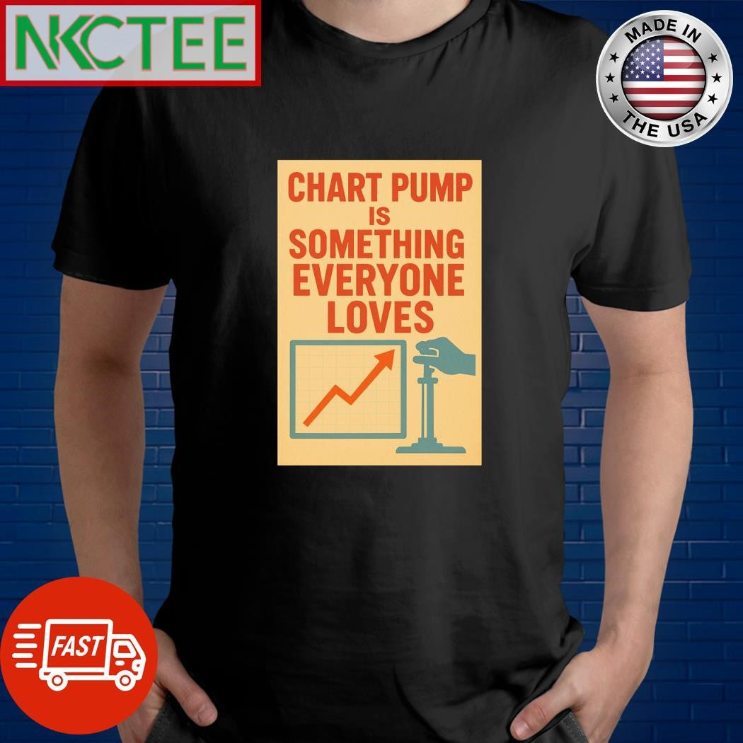Chart pump is something everyone loves shirt Unisex T-shirt, Sweatshirt, Hoodie, Long Sleeve Tee - T-Shirt, Sweatshirt, Hoodie