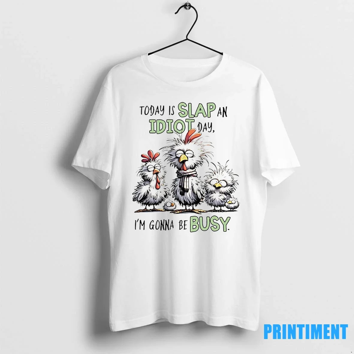 Chicken Today Is Slap An Idiot Day Im Gonna Be Busy Tshirts Sweater Unisex T-shirt, Sweatshirt, Hoodie, Long Sleeve Tee - T-Shirt, Sweatshirt, Hoodie