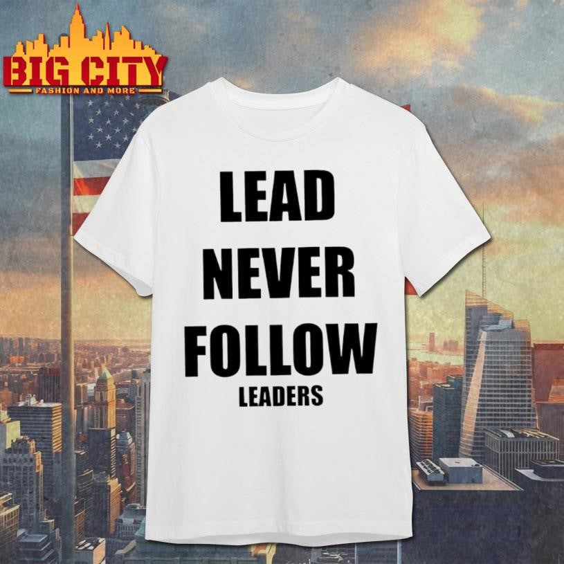 Chief Keef Lead Never Follow Leaders Shirt Unisex T-shirt, Sweatshirt, Hoodie, Long Sleeve Tee - T-Shirt, Sweatshirt, Hoodie