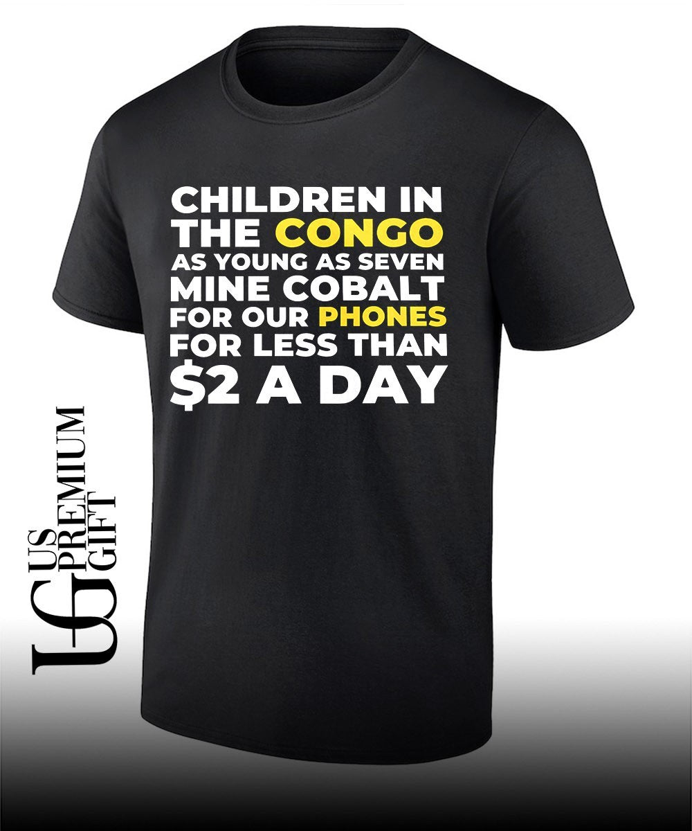 Children in the congo as young as seven mine cobalt for our phones for less than 2 a day shirt - T-Shirt, Sweatshirt, Hoodie