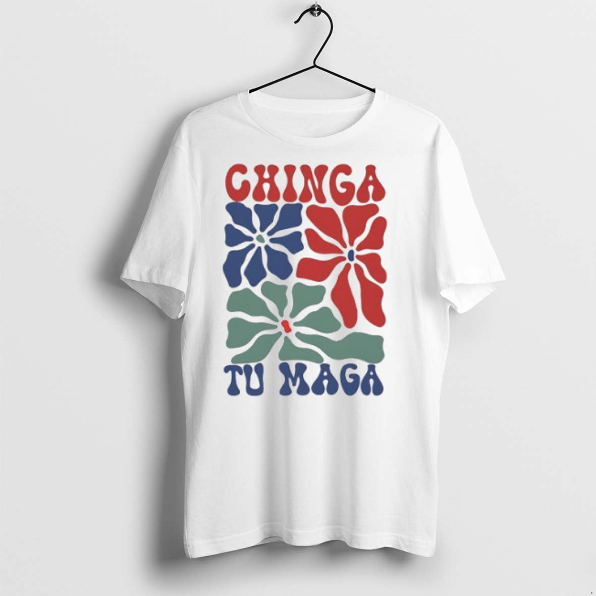 Chinga Tu Mag Flowers T Shirts Unisex T-shirt, Sweatshirt, Hoodie, Long Sleeve Tee - T-Shirt, Sweatshirt, Hoodie
