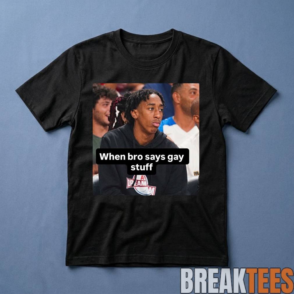 Chopped Chin When Bro Says Gay Stuff Shirt Unisex T-shirt, Sweatshirt, Hoodie, Long Sleeve Tee - T-Shirt, Sweatshirt, Hoodie