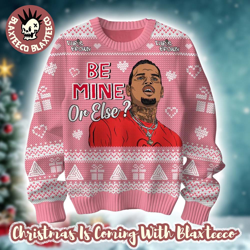 Chris Brown Be Mine Or Else Knitted Pink Ugly Christmas Sweater Unisex T-shirt, Sweatshirt, Hoodie, Long Sleeve Tee - T-Shirt, Sweatshirt, Hoodie