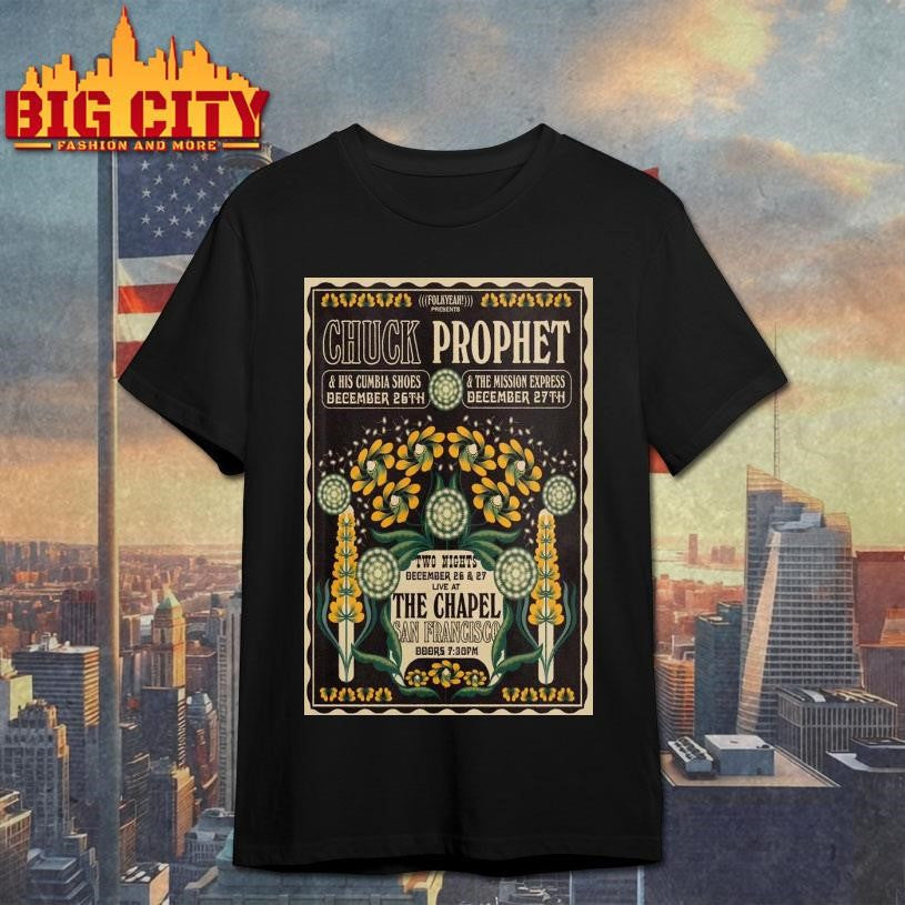 Chuck Prophet Dec 26-27 2025 The Chapel San Francisco CA Poster Shirt Unisex T-shirt, Sweatshirt, Hoodie, Long Sleeve Tee - T-Shirt, Sweatshirt, Hoodie