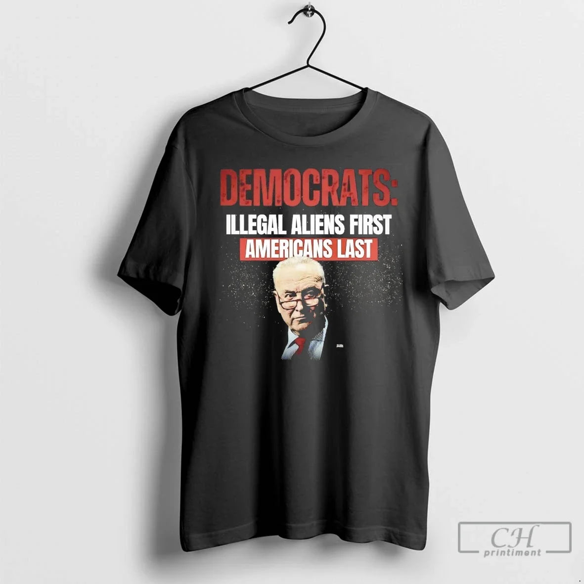 Chuck Schumer Democrats Illegal Aliens First Americans Last T Shirts Unisex T-shirt, Sweatshirt, Hoodie, Long Sleeve Tee - T-Shirt, Sweatshirt, Hoodie