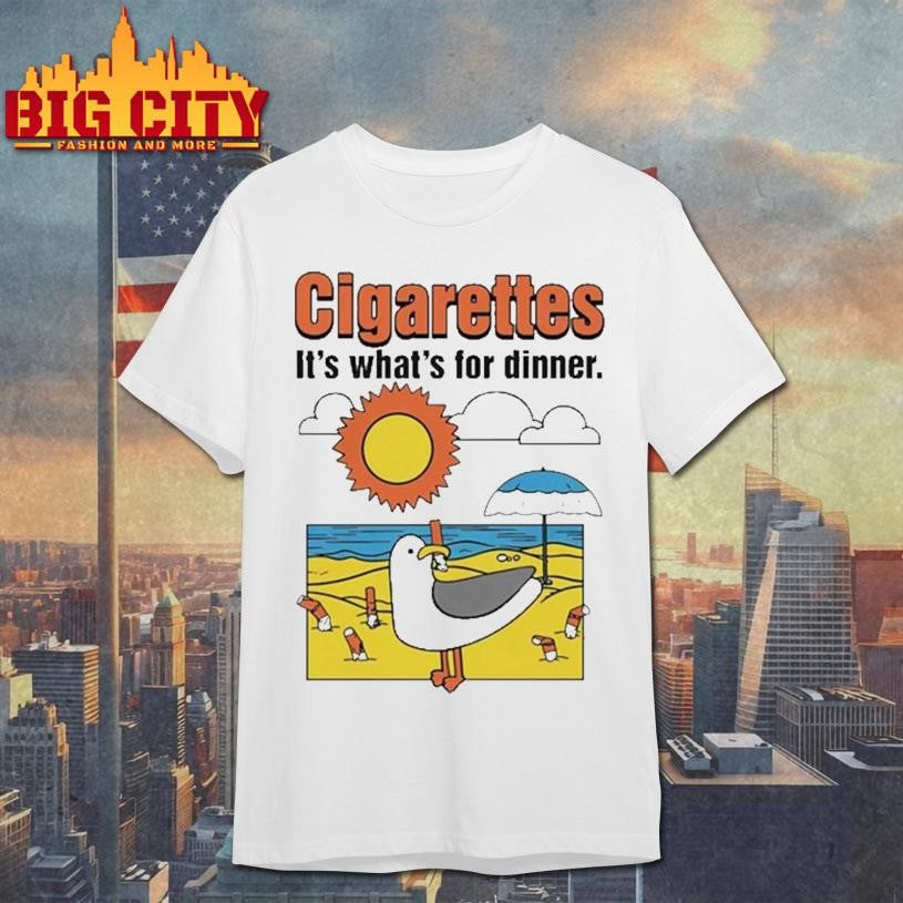 Cigarettes It’s Whats For Dinner shirt Unisex T-shirt, Sweatshirt, Hoodie, Long Sleeve Tee - T-Shirt, Sweatshirt, Hoodie