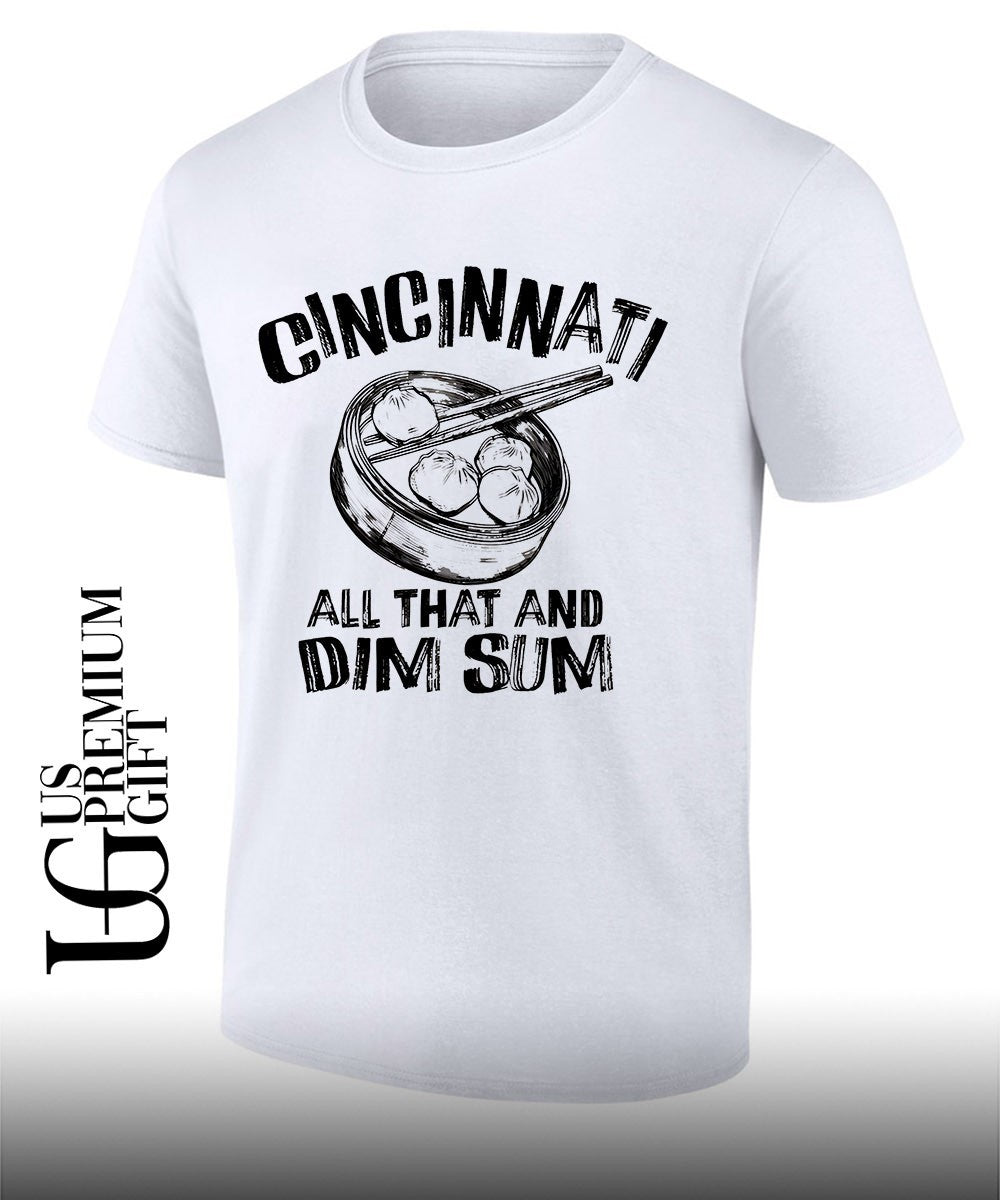 Cincinnati is all that and Dim Sum shirt Unisex T-shirt, Sweatshirt, Hoodie, Long Sleeve Tee - T-Shirt, Sweatshirt, Hoodie