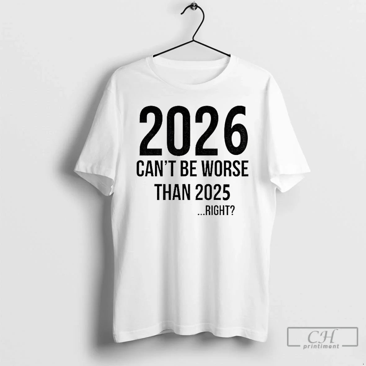 Classic 2026 Will Be Even Better Cant Be Worse Than 2025 Right T Shirts Sweater - T-Shirt, Sweatshirt, Hoodie