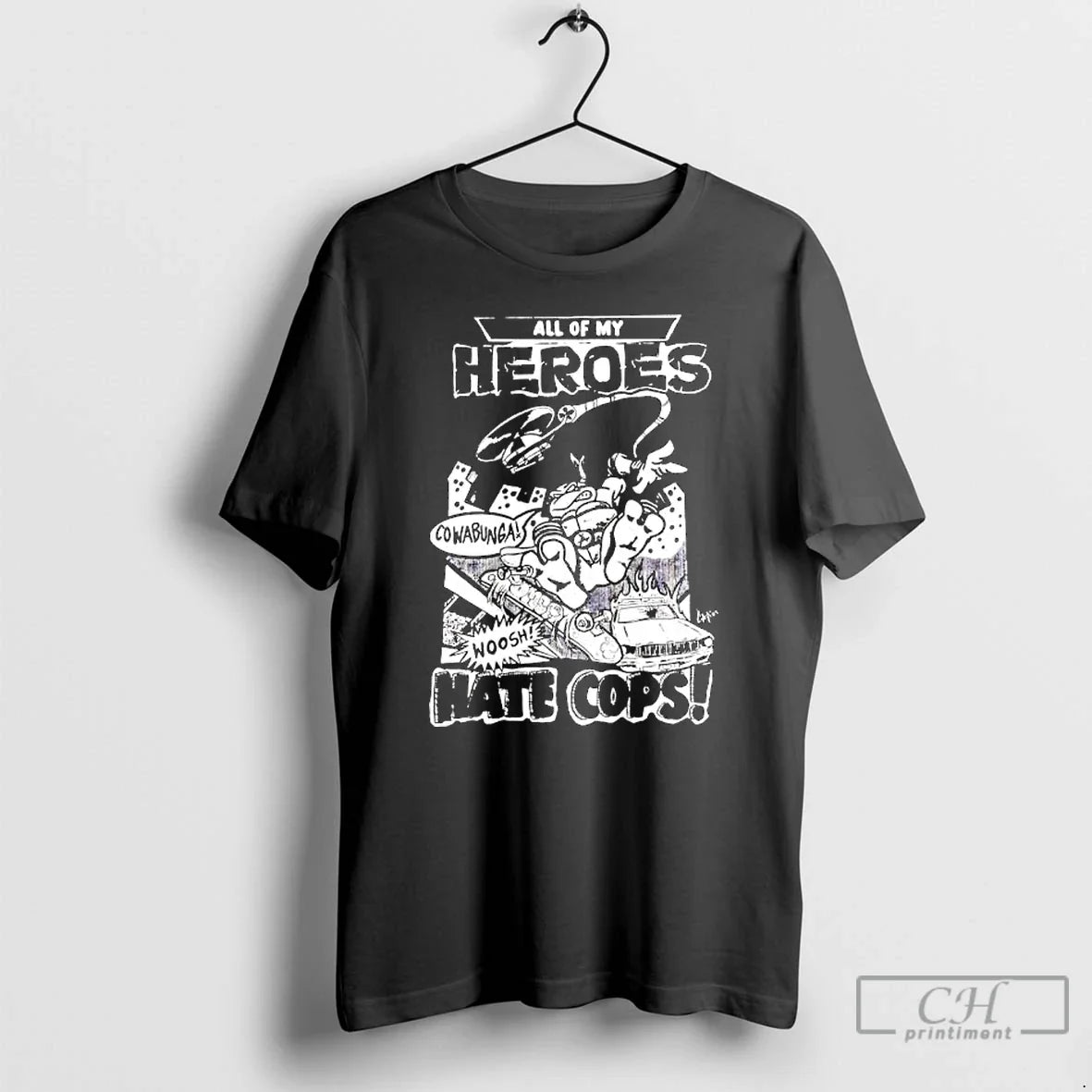 Classic Adam Bomb Ll Of My Heroes Hate Cops Cowabunga Woosh - T-Shirt, Sweatshirt, Hoodie