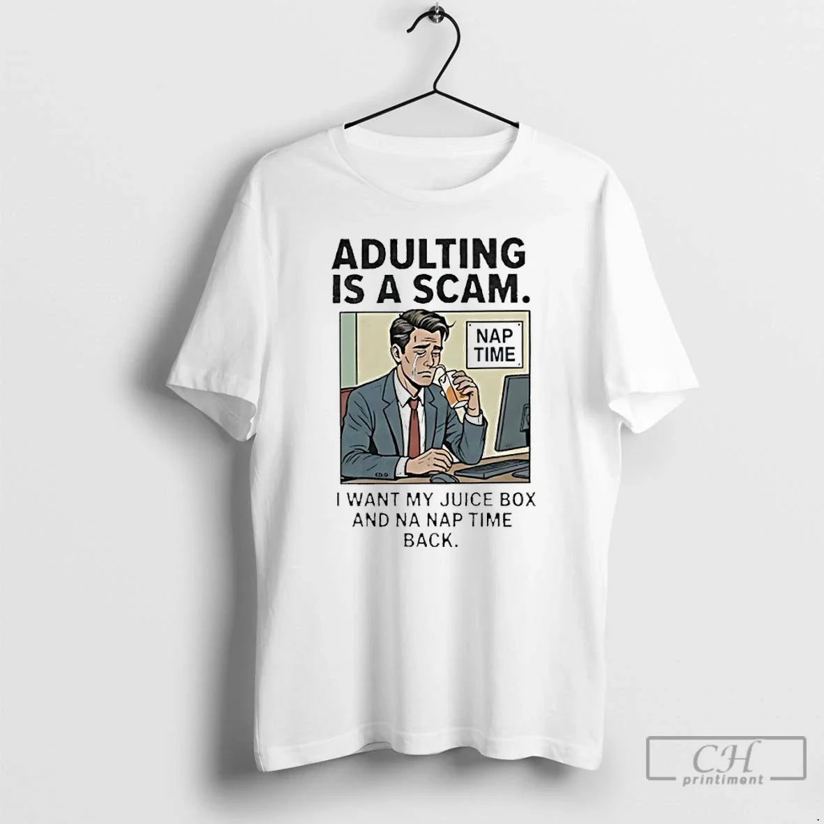 Classic Adulting Is A Scam I Want My Juice Box And Na Nap Time Back - T-Shirt, Sweatshirt, Hoodie