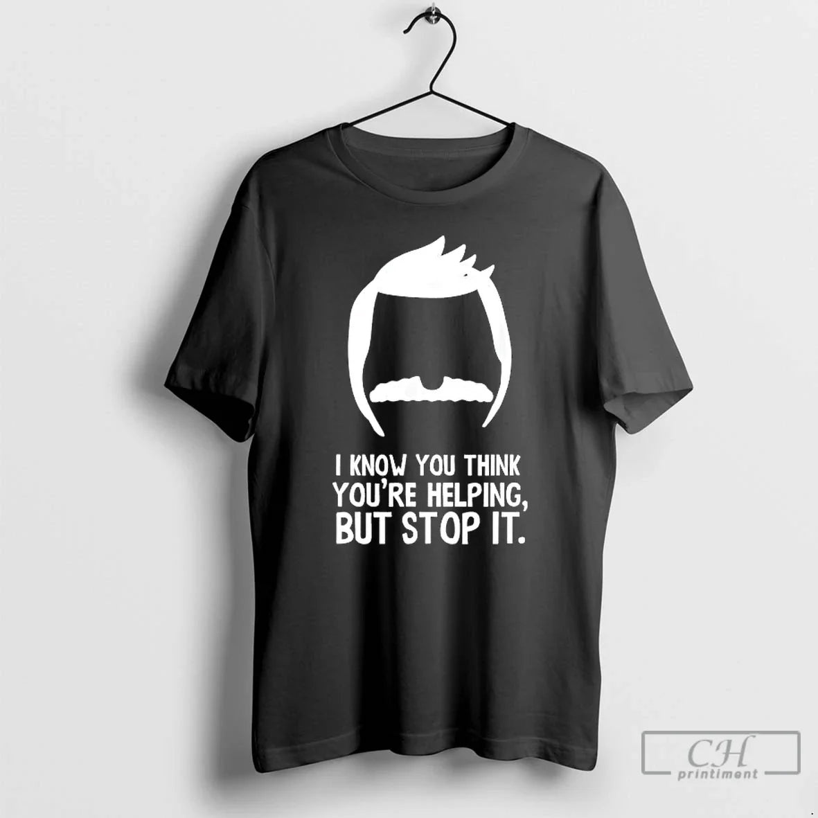 Classic Bobs Burger I Know Think Youre Helping But Stop It - T-Shirt, Sweatshirt, Hoodie
