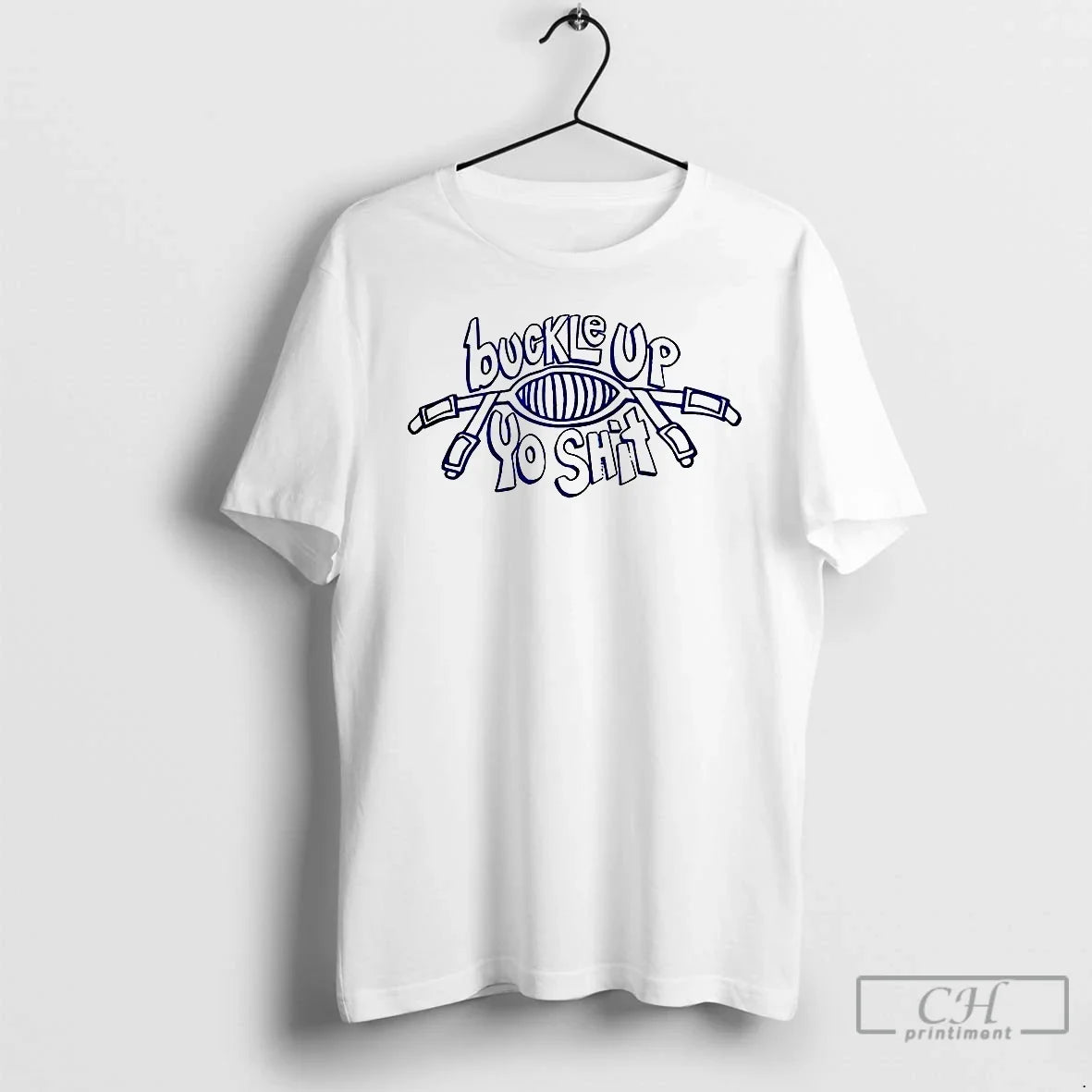 Classic Buckle Up You Shit Meme - T-Shirt, Sweatshirt, Hoodie