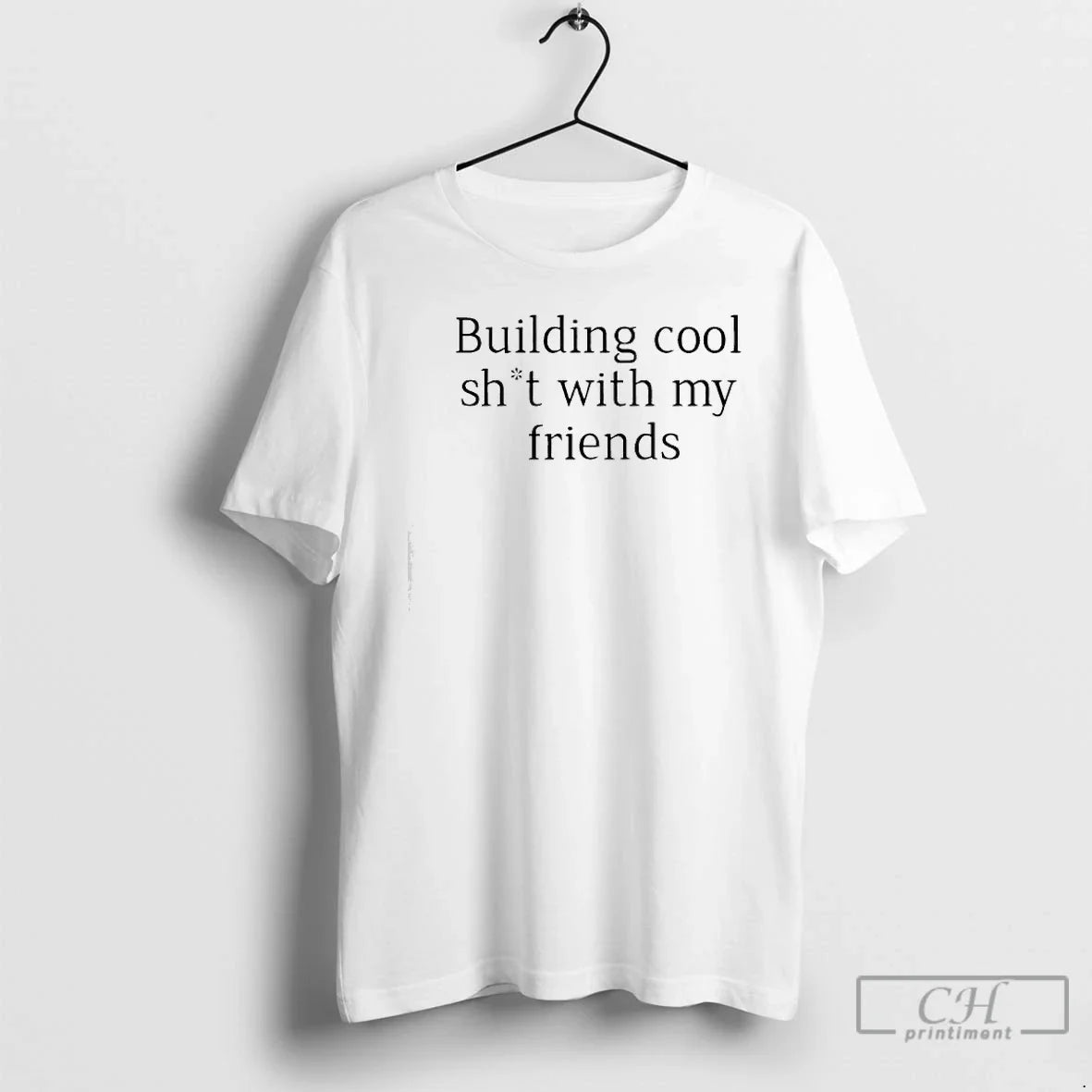 Classic Building Cool Sht With My Friends - T-Shirt, Sweatshirt, Hoodie