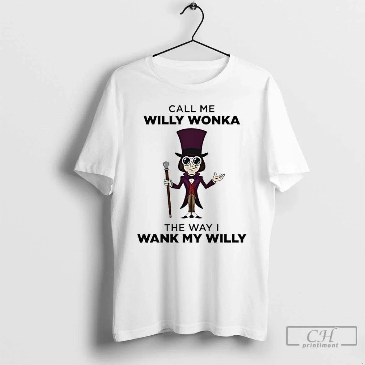 Classic Call Me Willy Wonka The Way I Wank My Willy Unisex T-shirt, Sweatshirt, Hoodie, Long Sleeve Tee - T-Shirt, Sweatshirt, Hoodie