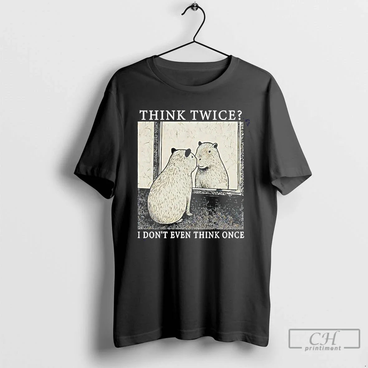 Classic Capybara Think Twice I Dont Even Think Once - T-Shirt, Sweatshirt, Hoodie