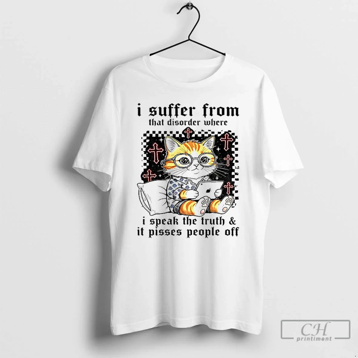Classic Cat I Suffer From That Disorder Where I Speak The Truth And It Pisses - T-Shirt, Sweatshirt, Hoodie