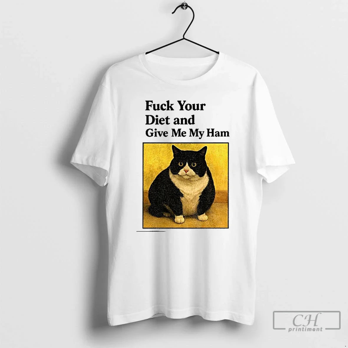 Classic Cat Fat Fuck Your Diet And Give Me My Ham - T-Shirt, Sweatshirt, Hoodie
