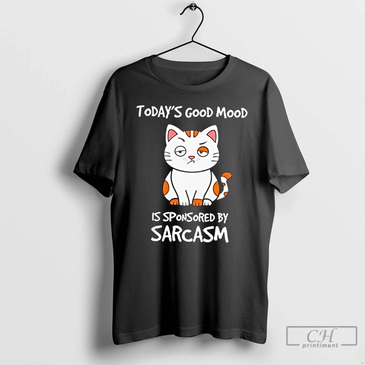 Classic Cat Todays Good Mood Is Sponsored By Sarcasm - T-Shirt, Sweatshirt, Hoodie