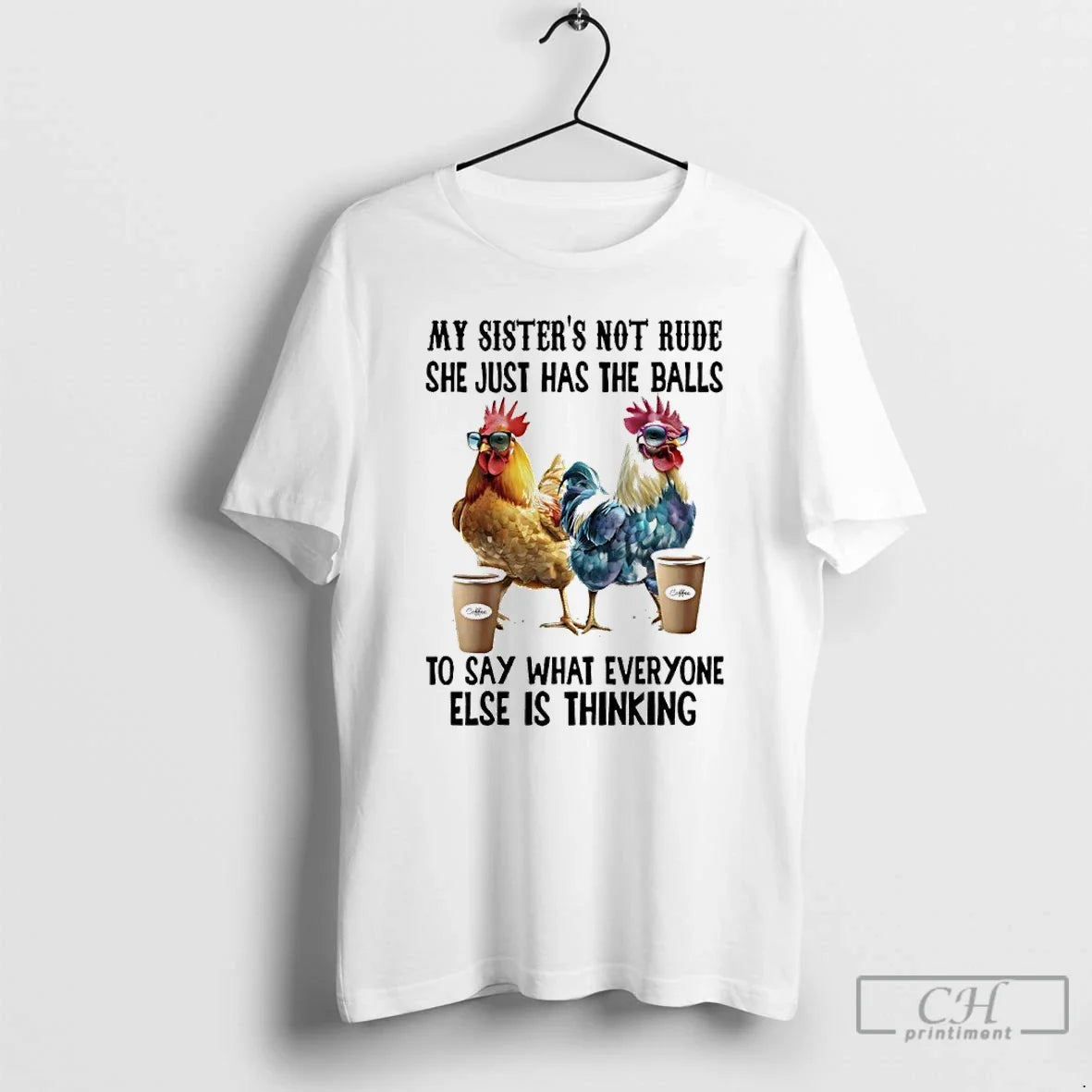 Classic Chicken Coffee My Sister Not Rude She Just Has The Balls To Say What - T-Shirt, Sweatshirt, Hoodie